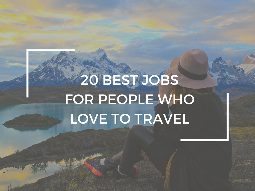 The 20 Best Jobs for People who Love to Travel | WORLD OF WANDERLUST
